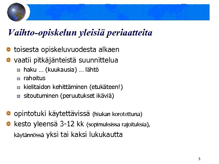 Vaihto-opiskelun yleisiä periaatteita toisesta opiskeluvuodesta alkaen vaatii pitkäjänteistä suunnittelua haku … (kuukausia) … lähtö