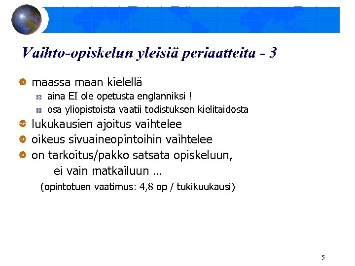 Vaihto-opiskelun yleisiä periaatteita - 3 maassa maan kielellä aina EI ole opetusta englanniksi !