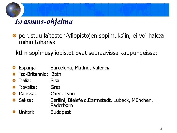 Erasmus-ohjelma perustuu laitosten/yliopistojen sopimuksiin, ei voi hakea mihin tahansa Tktl: n sopimusyliopistot ovat seuraavissa