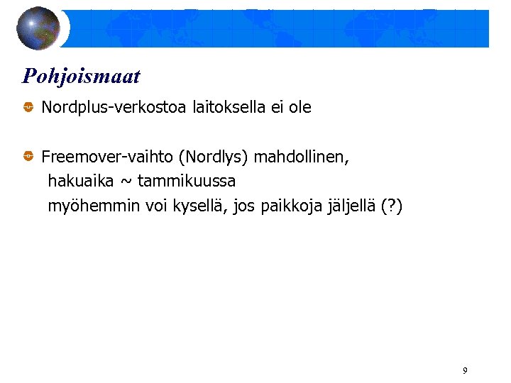 Pohjoismaat Nordplus-verkostoa laitoksella ei ole Freemover-vaihto (Nordlys) mahdollinen, hakuaika ~ tammikuussa myöhemmin voi kysellä,