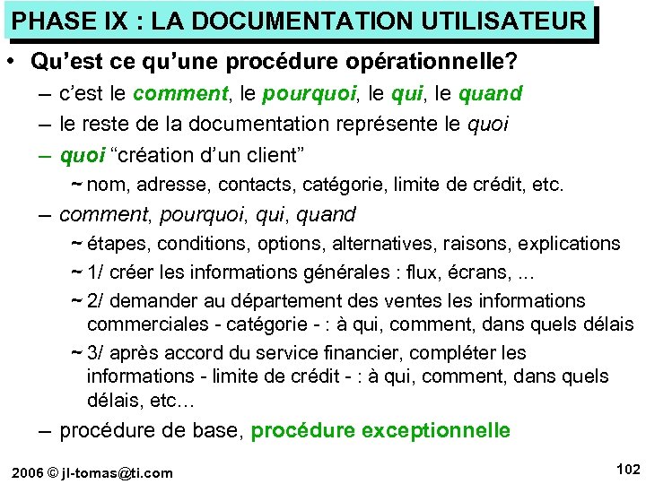 PHASE IX : LA DOCUMENTATION UTILISATEUR • Qu’est ce qu’une procédure opérationnelle? – c’est