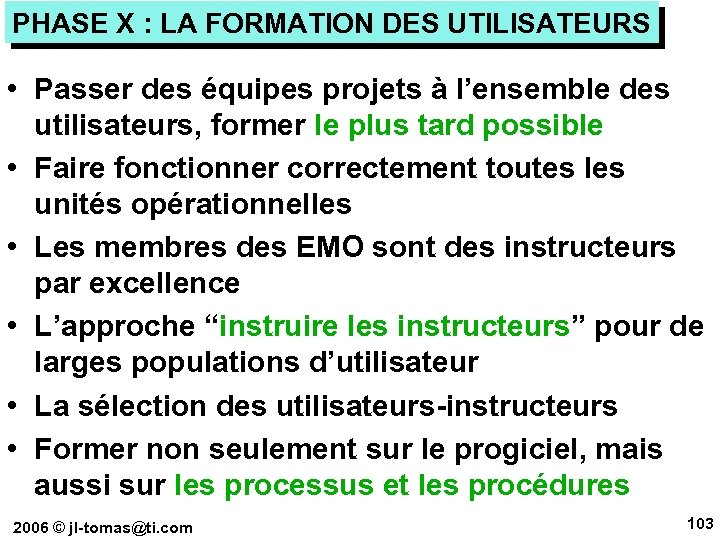 PHASE X : LA FORMATION DES UTILISATEURS • Passer des équipes projets à l’ensemble