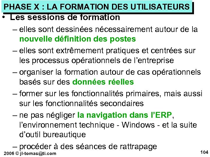 PHASE X : LA FORMATION DES UTILISATEURS • Les sessions de formation – elles