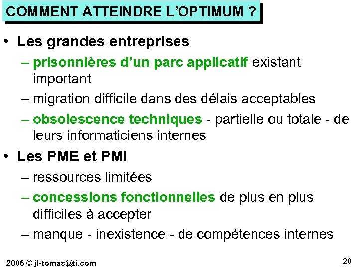 COMMENT ATTEINDRE L’OPTIMUM ? • Les grandes entreprises – prisonnières d’un parc applicatif existant