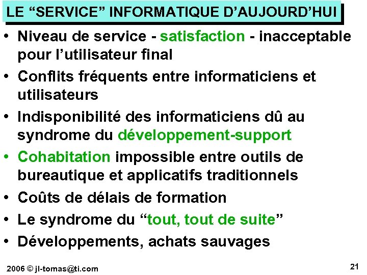 LE “SERVICE” INFORMATIQUE D’AUJOURD’HUI • Niveau de service - satisfaction - inacceptable pour l’utilisateur