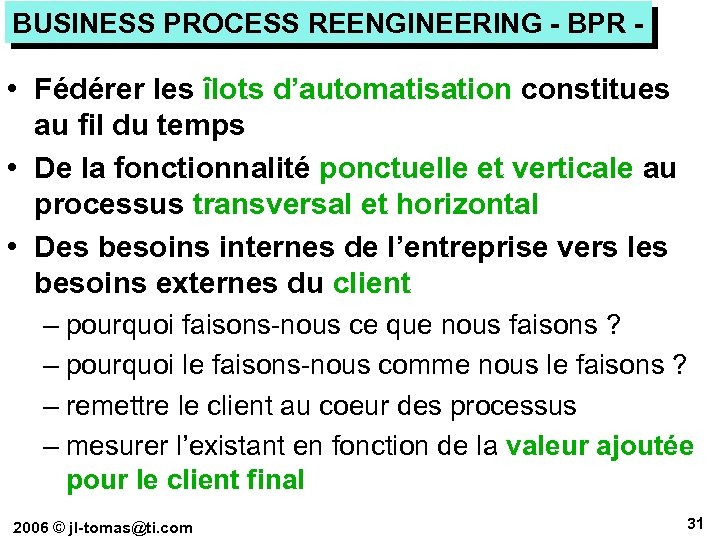 BUSINESS PROCESS REENGINEERING - BPR - • Fédérer les îlots d’automatisation constitues au fil