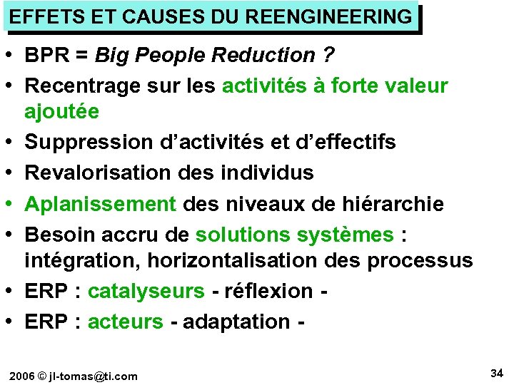 EFFETS ET CAUSES DU REENGINEERING • BPR = Big People Reduction ? • Recentrage