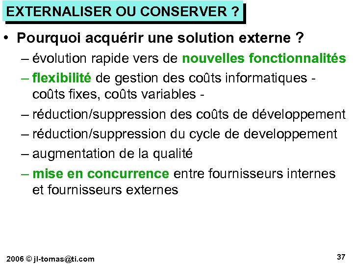 EXTERNALISER OU CONSERVER ? • Pourquoi acquérir une solution externe ? – évolution rapide