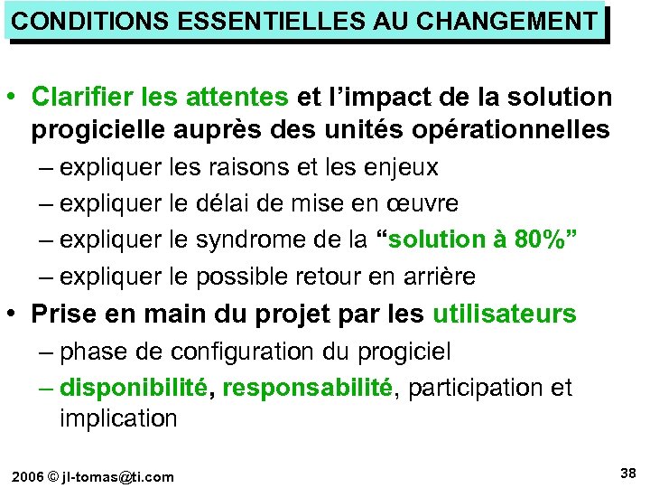 CONDITIONS ESSENTIELLES AU CHANGEMENT • Clarifier les attentes et l’impact de la solution progicielle