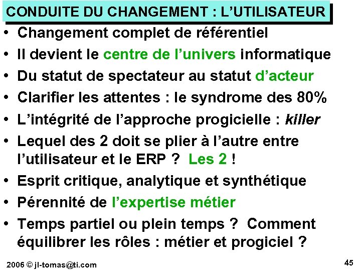 CONDUITE DU CHANGEMENT : L’UTILISATEUR • • • Changement complet de référentiel Il devient