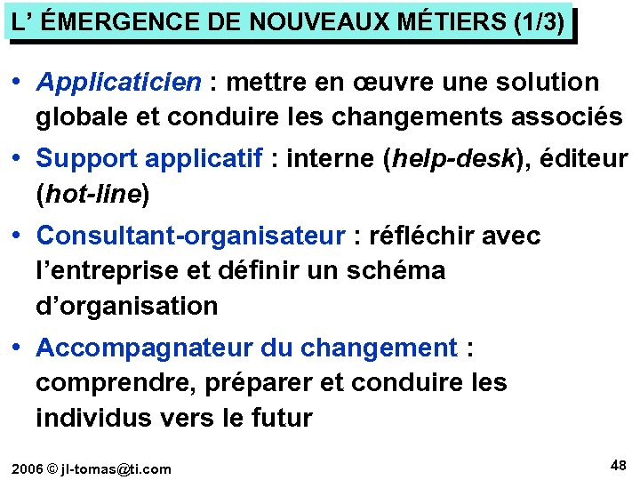 L’ ÉMERGENCE DE NOUVEAUX MÉTIERS (1/3) • Applicaticien : mettre en œuvre une solution