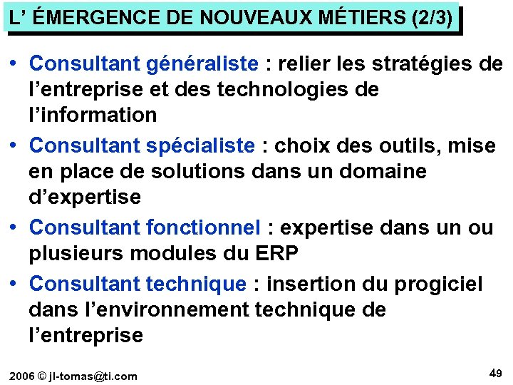 L’ ÉMERGENCE DE NOUVEAUX MÉTIERS (2/3) • Consultant généraliste : relier les stratégies de