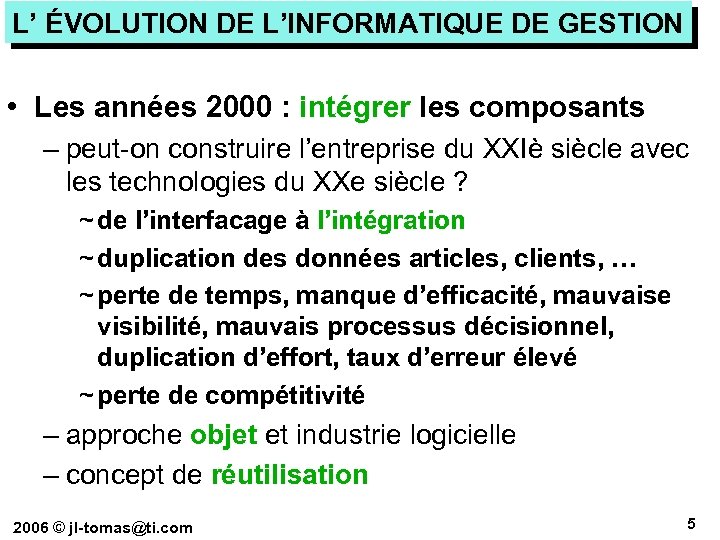 L’ ÉVOLUTION DE L’INFORMATIQUE DE GESTION • Les années 2000 : intégrer les composants