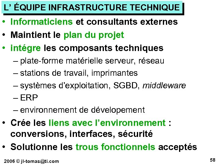 L’ ÉQUIPE INFRASTRUCTURE TECHNIQUE • Informaticiens et consultants externes • Maintient le plan du