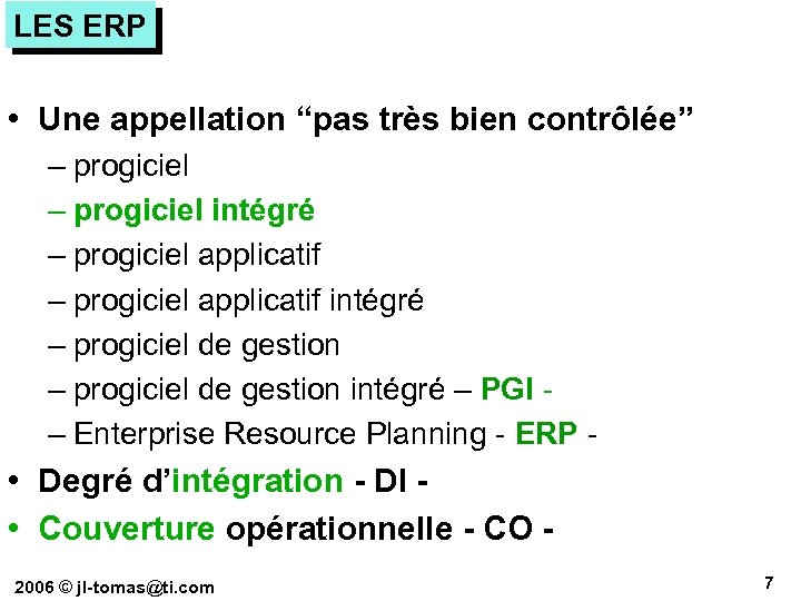 LES ERP • Une appellation “pas très bien contrôlée” – progiciel intégré – progiciel