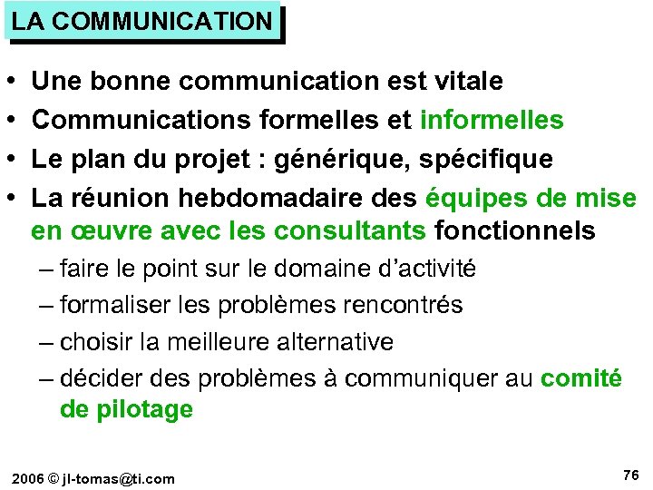 LA COMMUNICATION • • Une bonne communication est vitale Communications formelles et informelles Le