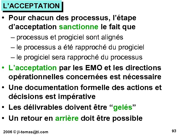 L’ACCEPTATION • Pour chacun des processus, l’étape d’acceptation sanctionne le fait que – processus