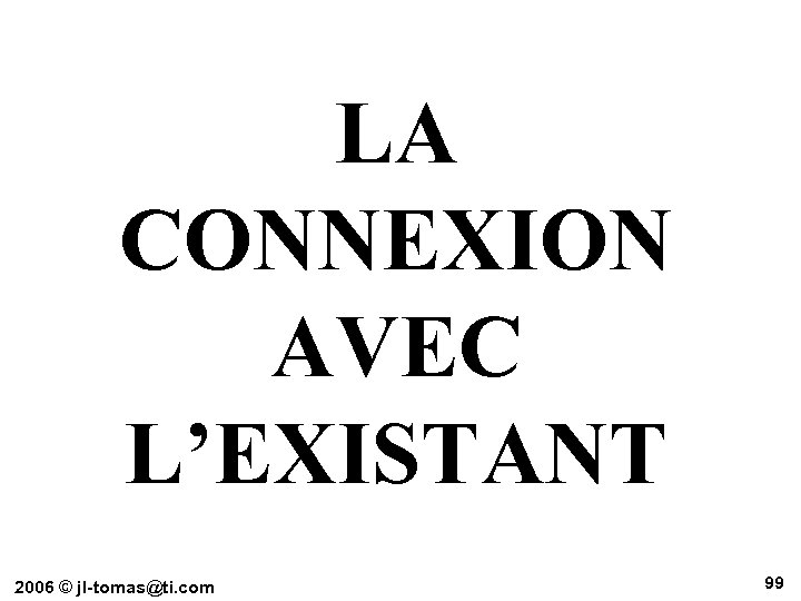 LA CONNEXION AVEC L’EXISTANT 2006 © jl-tomas@ti. com 99 