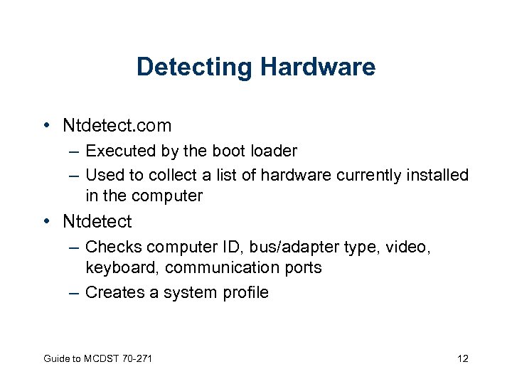 Detecting Hardware • Ntdetect. com – Executed by the boot loader – Used to
