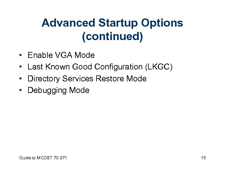 Advanced Startup Options (continued) • • Enable VGA Mode Last Known Good Configuration (LKGC)