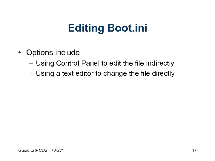 Editing Boot. ini • Options include – Using Control Panel to edit the file