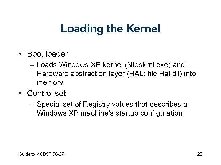 Loading the Kernel • Boot loader – Loads Windows XP kernel (Ntoskrnl. exe) and