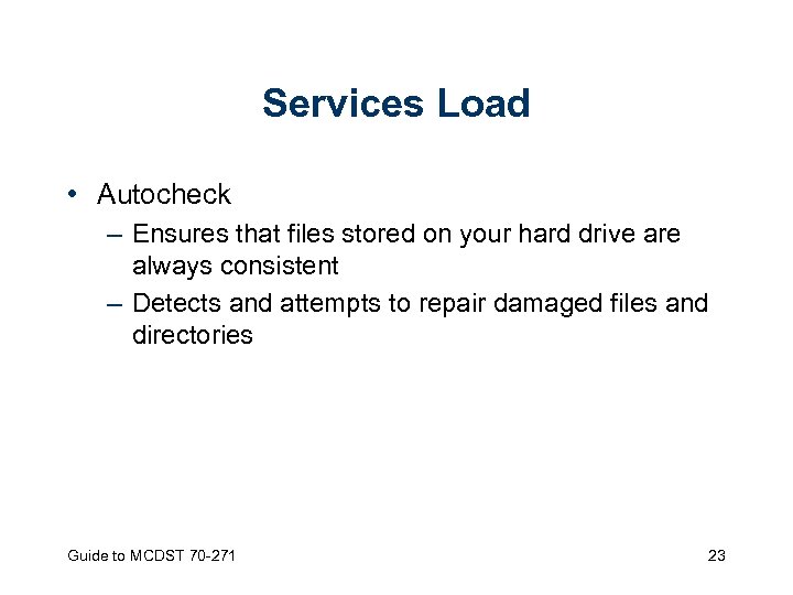 Services Load • Autocheck – Ensures that files stored on your hard drive are