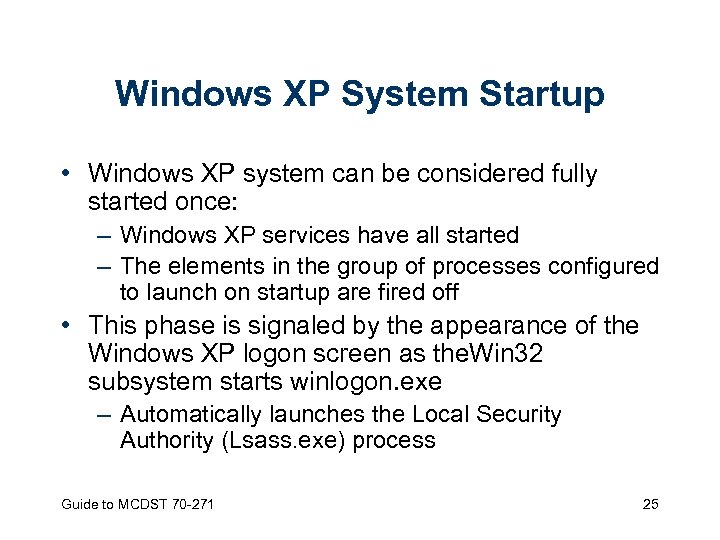 Windows XP System Startup • Windows XP system can be considered fully started once:
