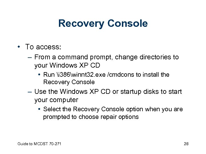 Recovery Console • To access: – From a command prompt, change directories to your