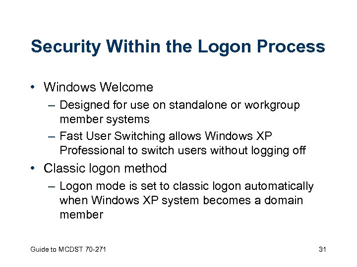 Security Within the Logon Process • Windows Welcome – Designed for use on standalone