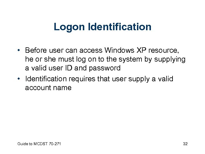 Logon Identification • Before user can access Windows XP resource, he or she must