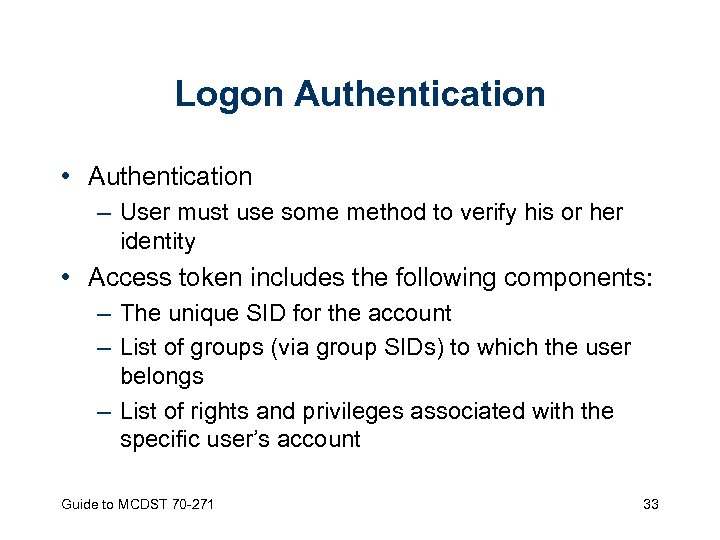 Logon Authentication • Authentication – User must use some method to verify his or