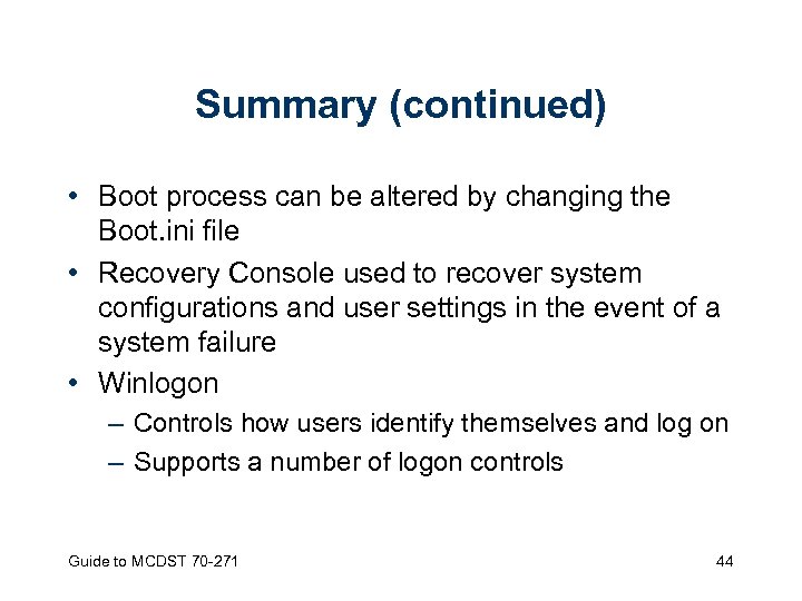 Summary (continued) • Boot process can be altered by changing the Boot. ini file