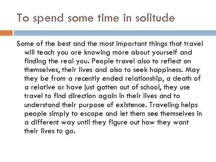 To spend some time in solitude Some of the best and the most important