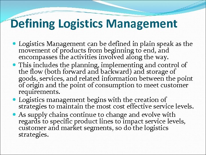 Defining Logistics Management can be defined in plain speak as the movement of products