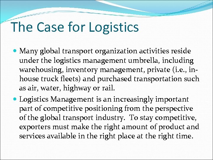 The Case for Logistics Many global transport organization activities reside under the logistics management