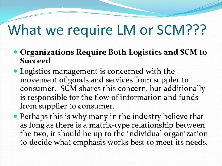 What we require LM or SCM? ? ? Organizations Require Both Logistics and SCM