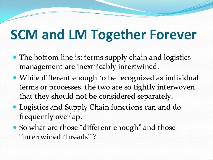 SCM and LM Together Forever The bottom line is: terms supply chain and logistics