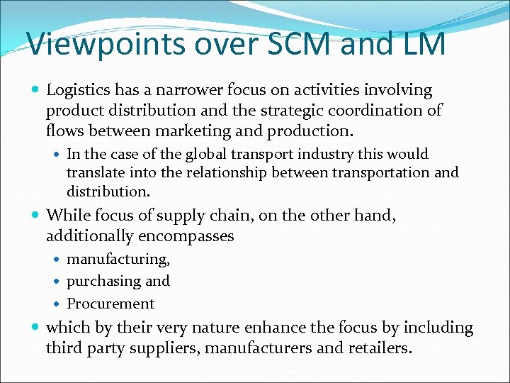 Viewpoints over SCM and LM Logistics has a narrower focus on activities involving product