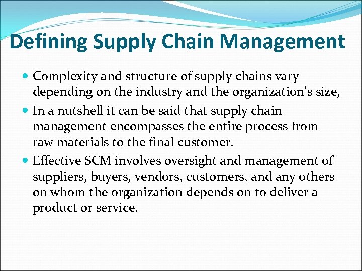 Defining Supply Chain Management Complexity and structure of supply chains vary depending on the