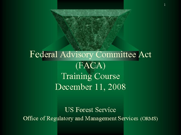 1 Federal Advisory Committee Act (FACA) Training Course December 11, 2008 US Forest Service