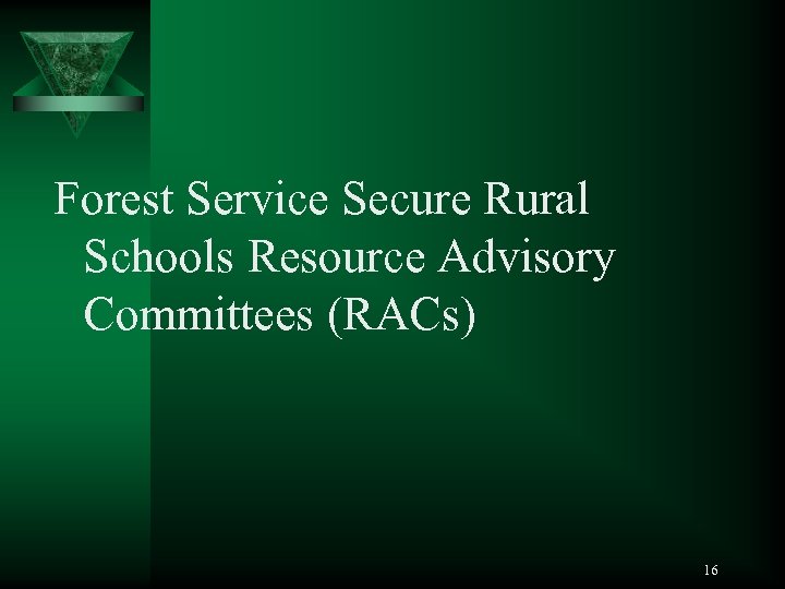 Forest Service Secure Rural Schools Resource Advisory Committees (RACs) 16 