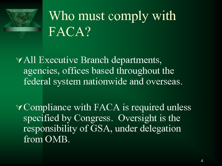 Who must comply with FACA? Ú All Executive Branch departments, agencies, offices based throughout