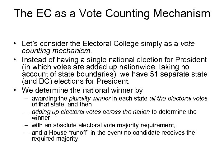 The EC as a Vote Counting Mechanism • Let’s consider the Electoral College simply