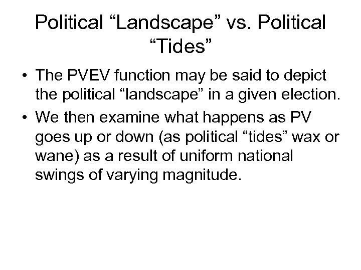 Political “Landscape” vs. Political “Tides” • The PVEV function may be said to depict