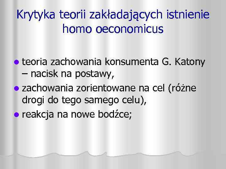 Krytyka teorii zakładających istnienie homo oeconomicus l teoria zachowania konsumenta G. Katony – nacisk