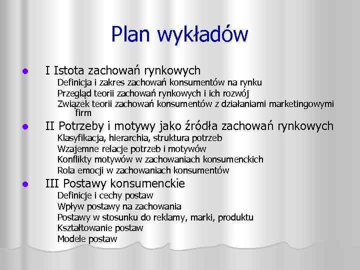 Plan wykładów l I Istota zachowań rynkowych l II Potrzeby i motywy jako źródła