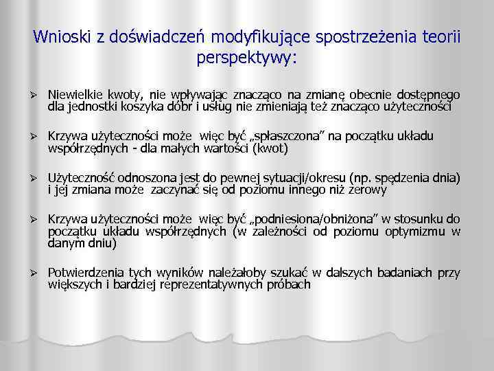 Wnioski z doświadczeń modyfikujące spostrzeżenia teorii perspektywy: Ø Niewielkie kwoty, nie wpływając znacząco na
