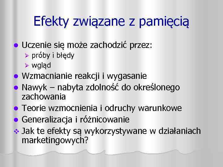 Efekty związane z pamięcią l Uczenie się może zachodzić przez: próby i błędy Ø