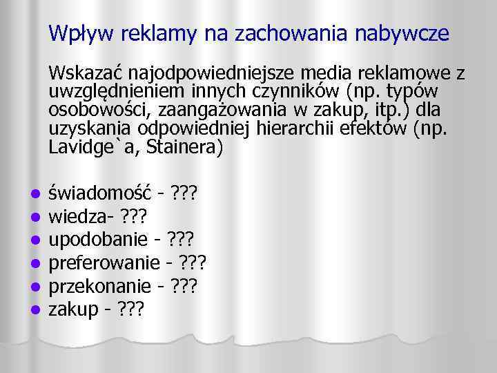 Wpływ reklamy na zachowania nabywcze Wskazać najodpowiedniejsze media reklamowe z uwzględnieniem innych czynników (np.